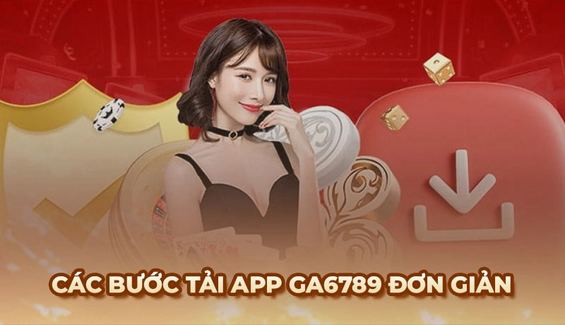 Các bước tải app Ga6789 về điện thoại nhanh nhất